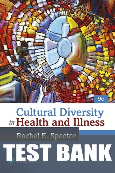 Test Bank for Cultural Diversity in Health and Illness 9th Edition by Rachael E. Spector