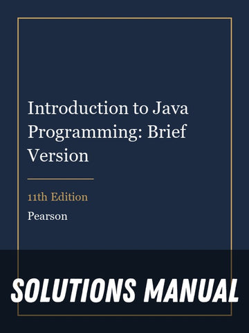 Solutions Manual for Introduction to Java Programming: Brief Version 11th Edition