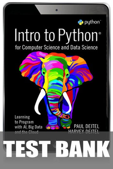 Test Bank for Intro to Python for Computer Science and Data Science: Learning to Program with AI, Big Data and The Cloud 1st Edition by Paul Deitel