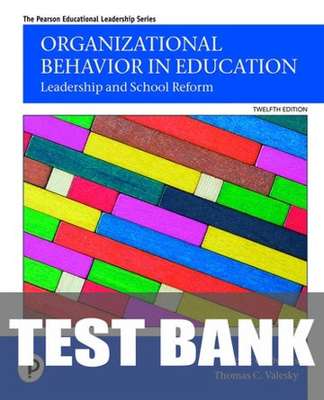 Test Bank for Organizational Behavior in Education: Leadership and Social Reform 12th Edition by Robert G. Owens