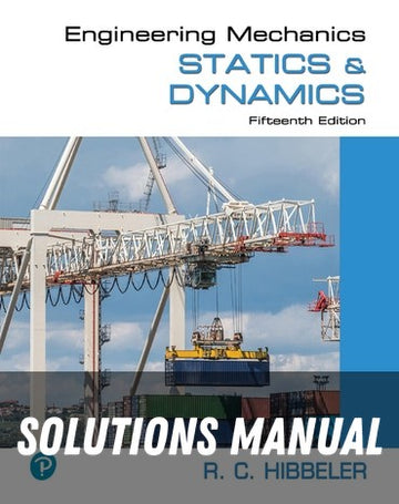 Solutions Manual for Engineering Mechanics: Statics & Dynamics 15th Edition by Russell C. Hibbeler