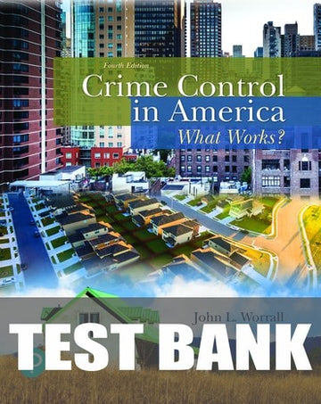Test Bank for Crime Control in America: What Works? 4th Edition by John L. Worrall