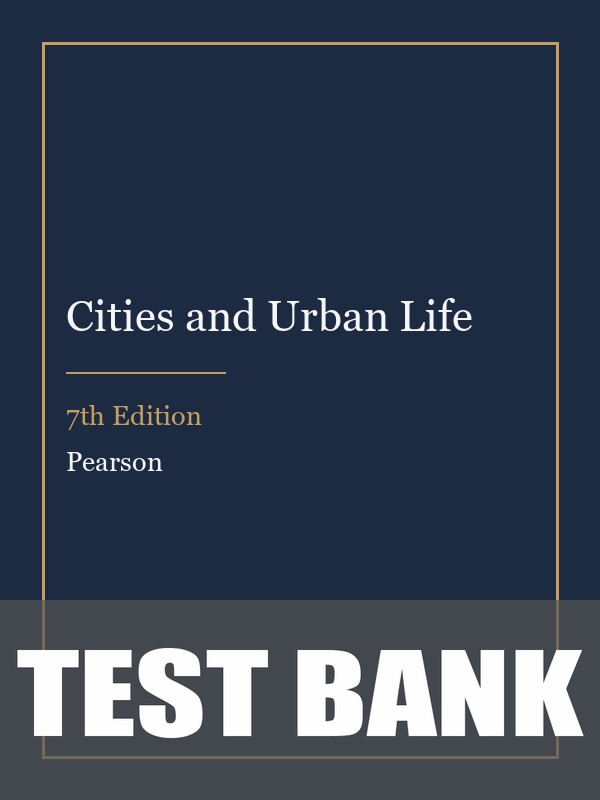 Test Bank for Cities and Urban Life 7th Edition