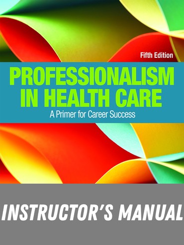 Instructor Manual for Professionalism in Health Care: A Primer for Career Success 5th Edition by Sherry Makely