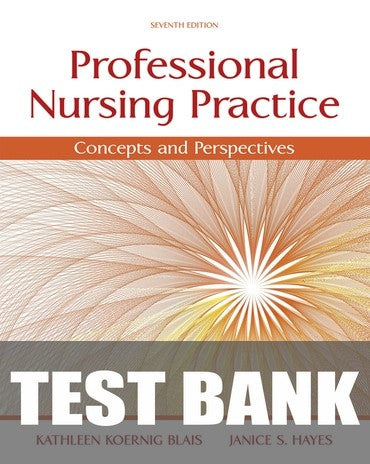 Test Bank for Professional Nursing Practice: Concepts and Perspectives 7th Edition by Kathy Blais