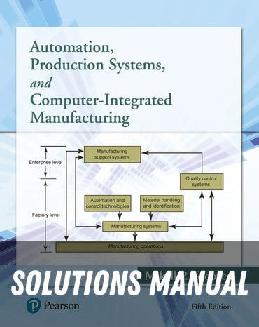 Solutions Manual for Automation, Production Systems, and Computer-Integrated Manufacturing 5th Edition by Mikell P. Groover