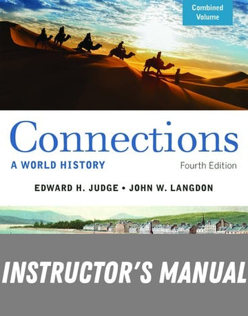 Instructor Manual for Connections: A World History, Combined Volume 4th Edition by Edward H. Judge