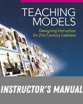 Instructor Manual for Teaching Models: Designing Instruction for 21st Century Learners 1st Edition by Clare R. Kilbane