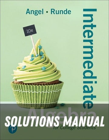Solutions Manual for Intermediate Algebra for College Students 10th Edition by Allen R. Angel