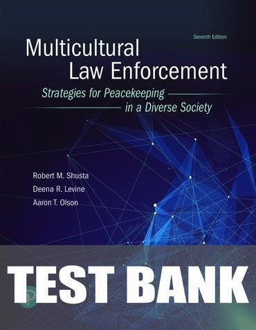 Test Bank for Multicultural Law Enforcement: Strategies for Peacekeeping in a Diverse Society 7th Edition by Robert M Shusta