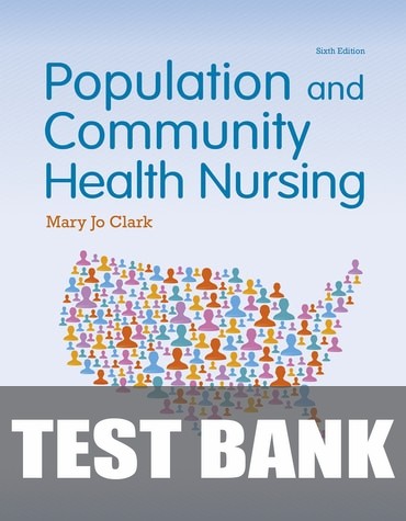 Test Bank for Population and Community Health Nursing 6th Edition by Mary Jo Clark