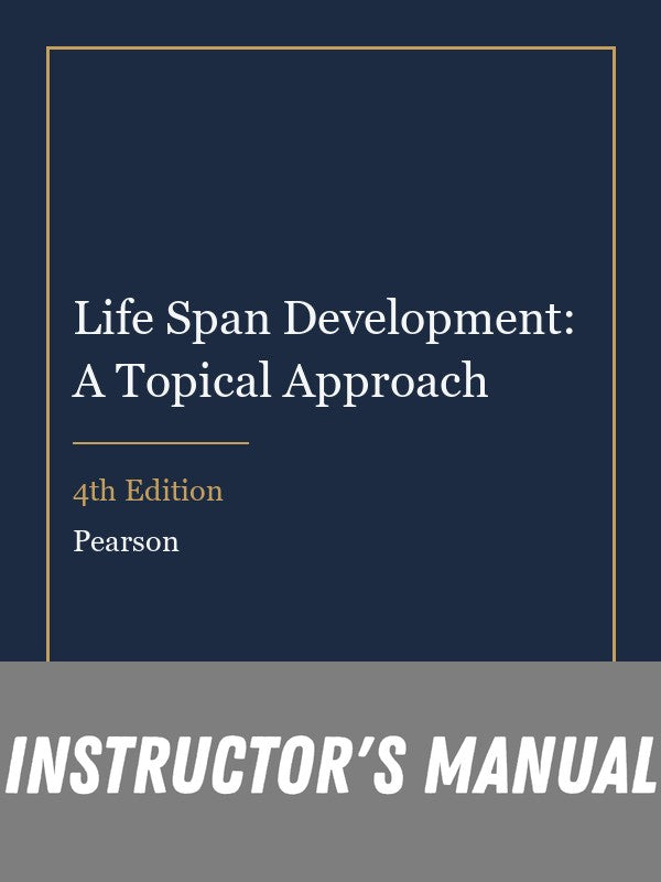 Instructor Manual for Life Span Development: A Topical Approach 4th Edition
