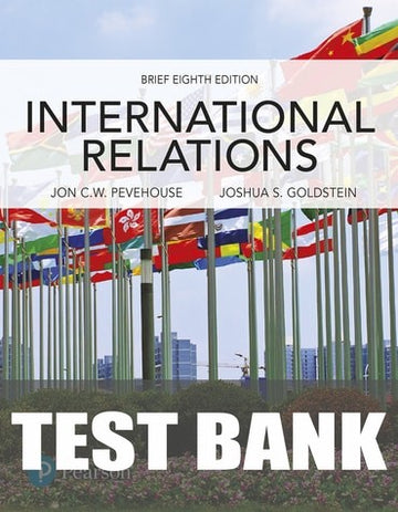 Test Bank for International Relations, Brief Edition 8th Edition by Jon C. Pevehouse
