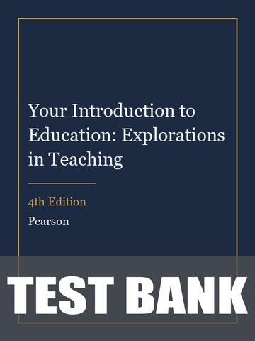 Test Bank for Your Introduction to Education: Explorations in Teaching 4th Edition