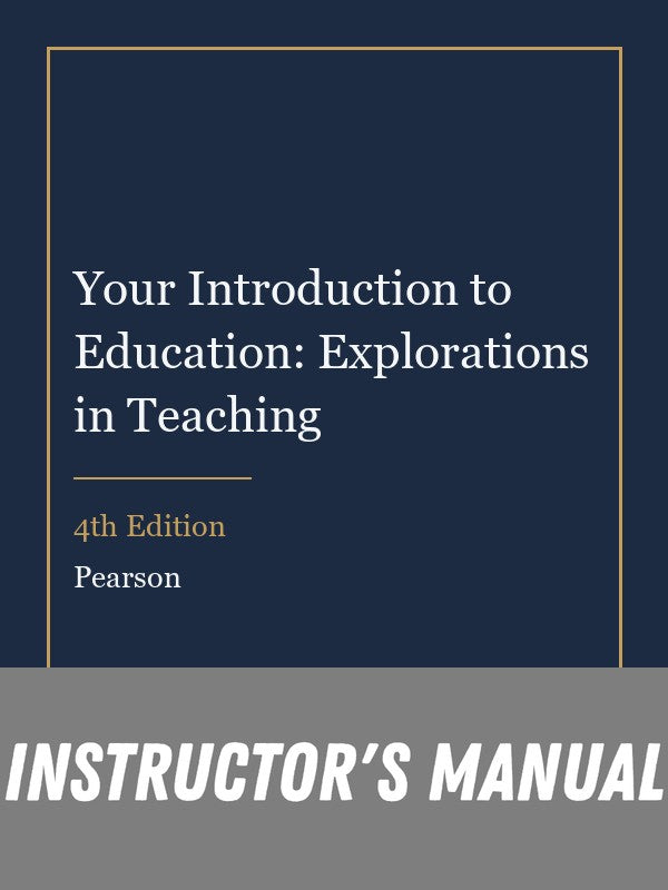 Instructor Manual for Your Introduction to Education: Explorations in Teaching 4th Edition