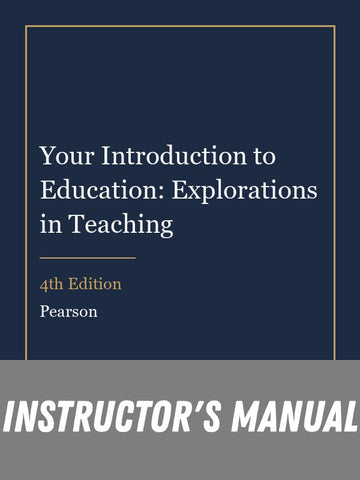 Instructor Manual for Your Introduction to Education: Explorations in Teaching 4th Edition