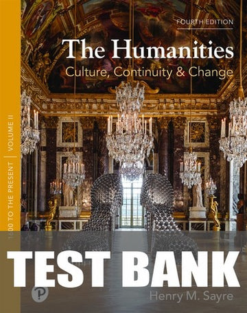 Test Bank for The Humanities: Culture, Continuity, and Change, Volume 2 4th Edition by Henry M. Sayre