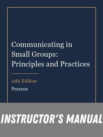 Instructor Manual for Communicating in Small Groups: Principles and Practices 12th Edition