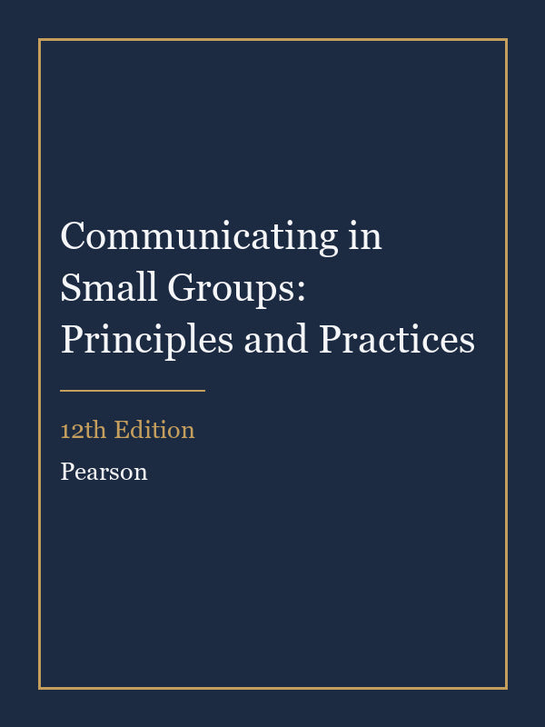 Test Bank for Communicating in Small Groups: Principles and Practices 12th Edition