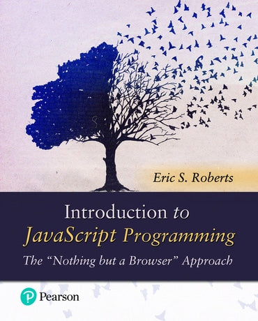 Solutions Manual for Introduction to JavaScript Programming: The 'Nothing but a Browser' Approach 1st Edition by Eric Roberts