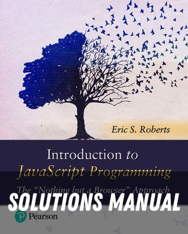 Solutions Manual for Introduction to JavaScript Programming: The 'Nothing but a Browser' Approach 1st Edition by Eric Roberts