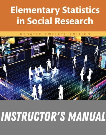 Instructor Manual for Elementary Statistics in Social Research: Updated Edition 12th Edition by Jack A. Levin