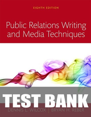 Test Bank for Public Relations Writing and Media Techniques 8th Edition by Dennis L. Wilcox