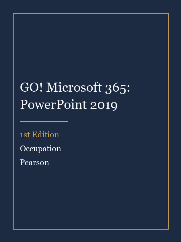 Instructor Manual for GO! Microsoft 365: PowerPoint 2019 1st Edition by Occupation