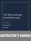 Instructor Manual for GO! Microsoft 365: PowerPoint 2019 1st Edition by Occupation