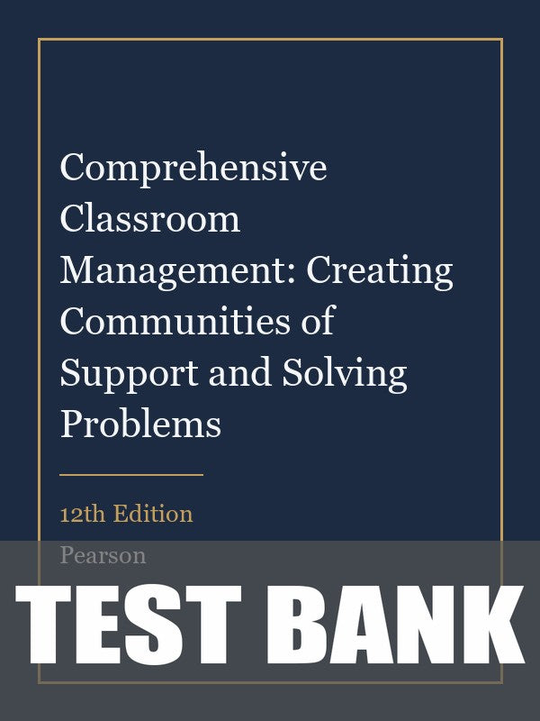 Test Bank for Comprehensive Classroom Management: Creating Communities of Support and Solving Problems 12th Edition