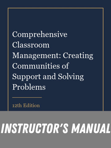 Instructor Manual for Comprehensive Classroom Management: Creating Communities of Support and Solving Problems 12th Edition