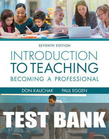 Test Bank for Introduction to Teaching: Becoming a Professional 7th Edition by Don Kauchak