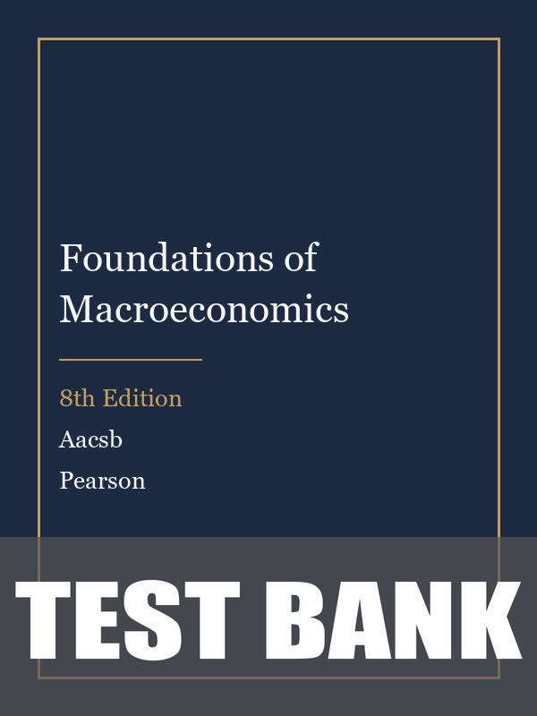 Test Bank for Foundations of Macroeconomics 8th Edition by Aacsb