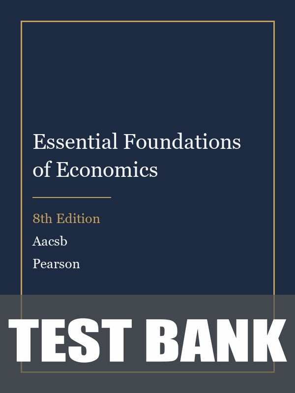 Test Bank for Essential Foundations of Economics 8th Edition by Aacsb