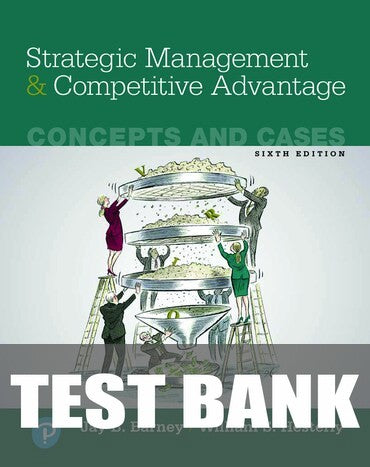 Test Bank for Strategic Management and Competitive Advantage: Concepts and Cases 6th Edition by Jay B. Barney