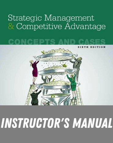 Instructor Manual for Strategic Management and Competitive Advantage: Concepts and Cases 6th Edition by Jay B. Barney