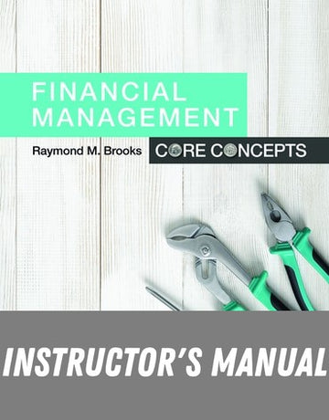 Instructor Manual for Financial Management: Core Concepts 4th Edition by Raymond Brooks