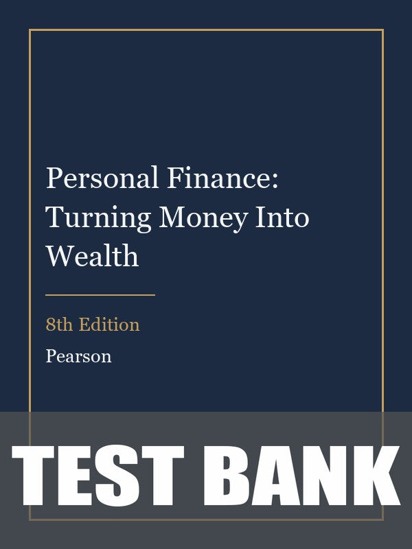 Test Bank for Personal Finance: Turning Money Into Wealth 8th Edition