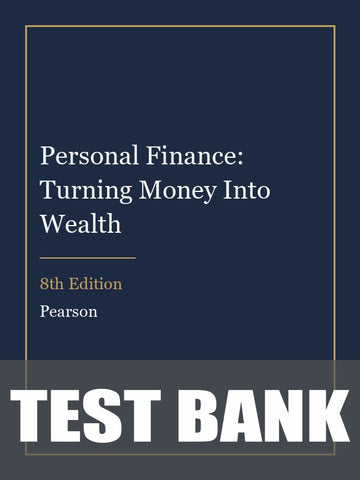 Test Bank for Personal Finance: Turning Money Into Wealth 8th Edition