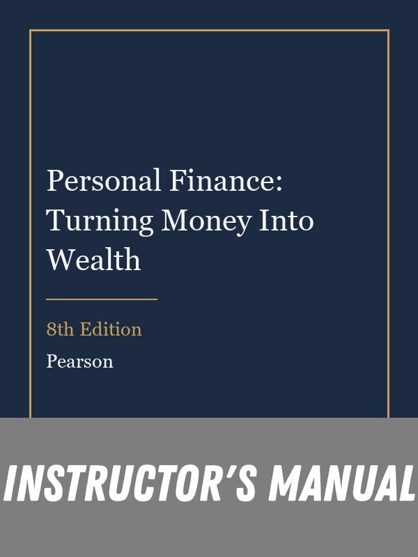 Instructor Manual for Personal Finance: Turning Money Into Wealth 8th Edition