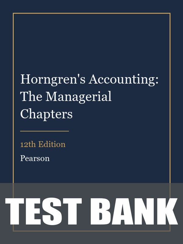 Test Bank for Horngren's Accounting: The Managerial Chapters 12th Edition