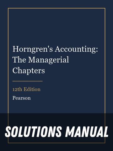 Solutions Manual for Horngren's Accounting: The Managerial Chapters 12th Edition
