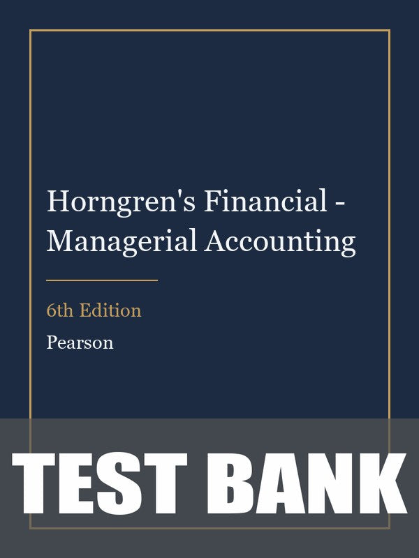 Test Bank for Horngren's Financial - Managerial Accounting 6th Edition