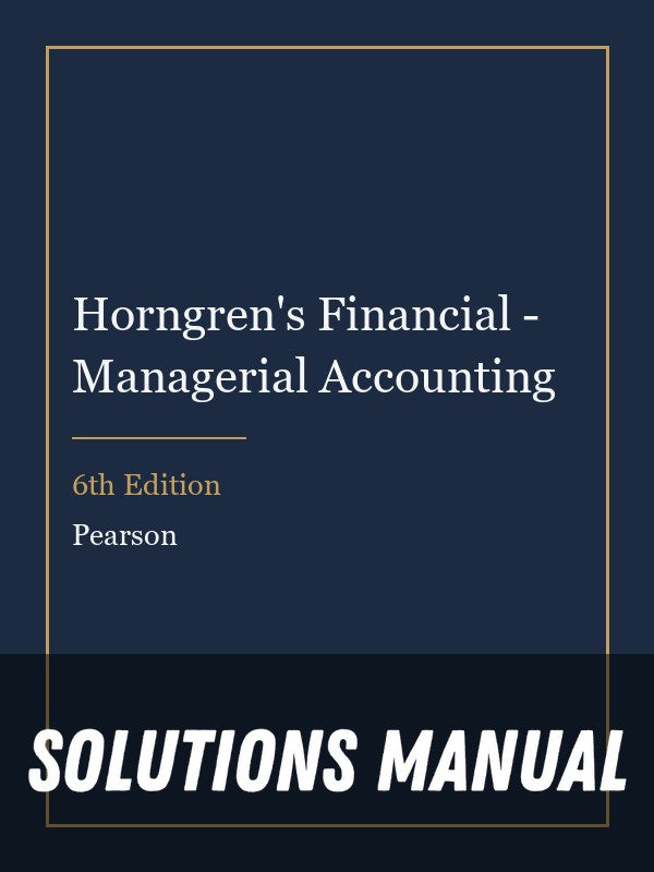Solutions Manual for Horngren's Financial - Managerial Accounting 6th Edition
