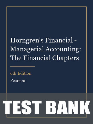 Test Bank for Horngren's Financial - Managerial Accounting: The Financial Chapters 6th Edition