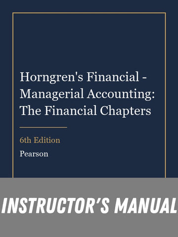Instructor Manual for Horngren's Financial - Managerial Accounting: The Financial Chapters 6th Edition