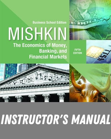 Instructor Manual for The Economics of Money, Banking and Financial Markets: Business School Edition 5th Edition by Frederic S Mishkin