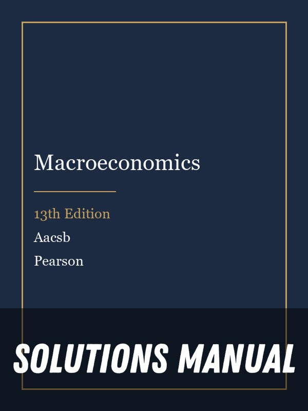 Solutions Manual for Macroeconomics 13th Edition by Aacsb