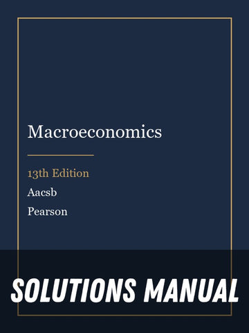 Solutions Manual for Macroeconomics 13th Edition by Aacsb