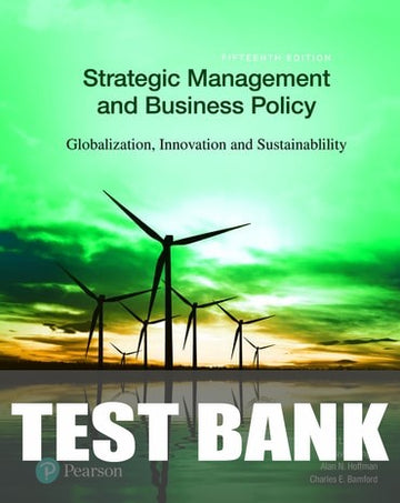 Test Bank for Strategic Management and Business Policy: Globalization, Innovation, and Sustainability 15th Edition by Thomas L. Wheelen